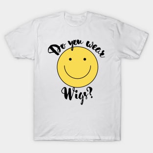 Do you Wear Wigs Script Conversation T-Shirt